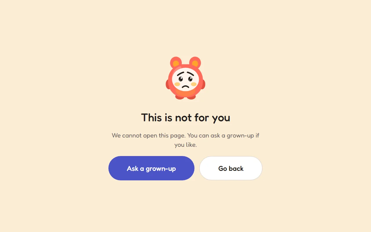 A blocked site: a friendly page that says this place is not for you, with an Ask a grown-up button.